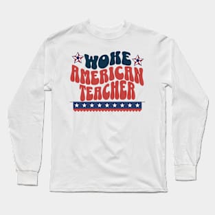 Woke American Teacher Empowering the Future 4th of July USA Long Sleeve T-Shirt